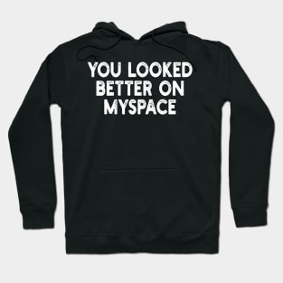 You Looked Better on Myspace Hoodie